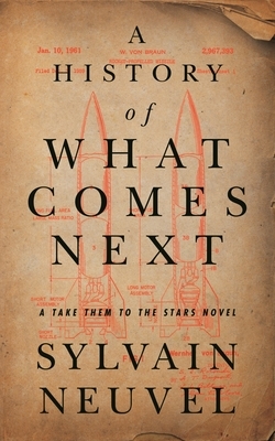 A History of What Comes Next by Sylvain Neuvel