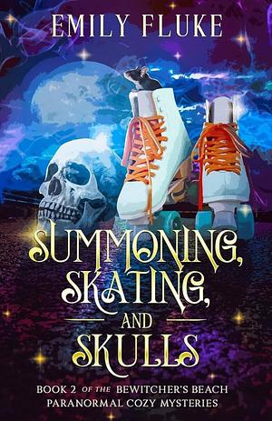 Summoning, Skating, and Skulls by Emily Fluke