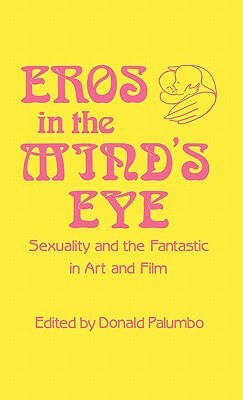 Eros in the Mind's Eye: Sexuality and the Fantastic in Art and Film by 