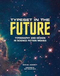 Typeset in the Future: Typography and Design in Science Fiction Movies by Dave Addey