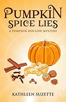 Pumpkin Spice Lies: A Pumpkin Hollow Mystery, book 16 by Kathleen Suzette