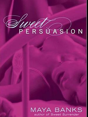 Sweet Persuasion by Maya Banks