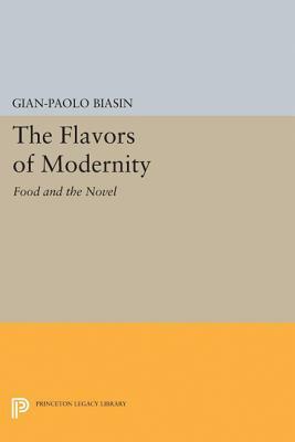 The Flavors of Modernity: Food and the Novel by Gian-Paolo Biasin