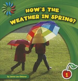 How's the Weather in Spring? by Jenna Lee Gleisner