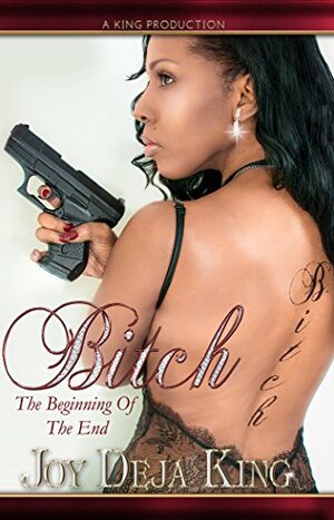 Bitch The Beginning Of The End by Deja King