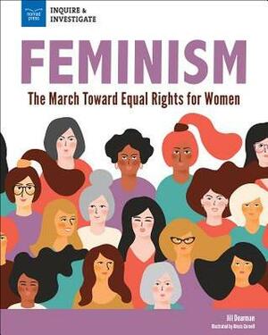 Feminism: The March Toward Equal Rights for Women by Jill Dearman, Alexis Cornell