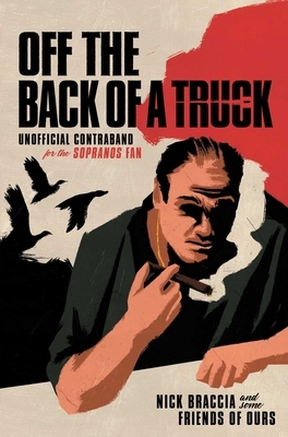 Off the Back of a Truck: Unofficial Contraband for the Sopranos Fan by Nick Braccia