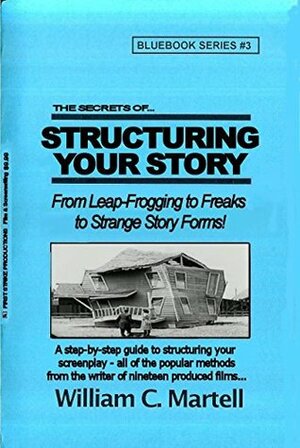 Structuring Your Story (Screenwriting Blue Books Book 3) by William C. Martell