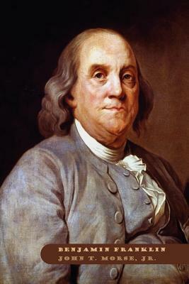 Benjamin Franklin by John T. Morse