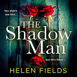 The Shadow Man by Helen Sarah Fields