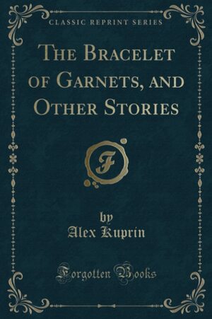 The Bracelet of Garnets, and Other Stories by Aleksandr Kuprin
