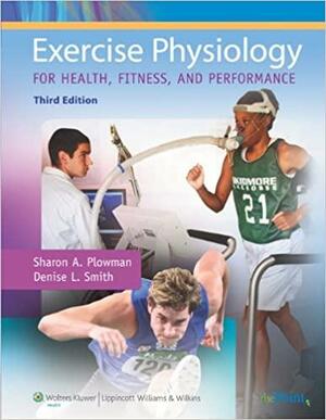 Exercise Physiology for Health, Fitness, and Performance by Denise L. Smith, Sharon A. Plowman