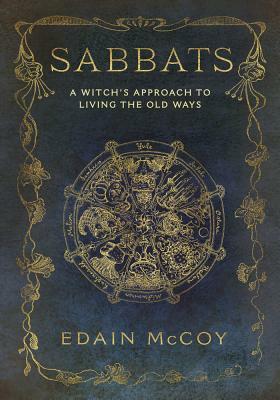 Sabbats: A Witch's Approach to Living the Old Ways by Edain McCoy