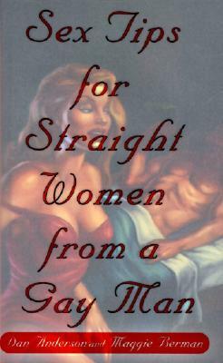 Sex Tips for Straight Women from a Gay Man by Dan Anderson, Maggie Berman