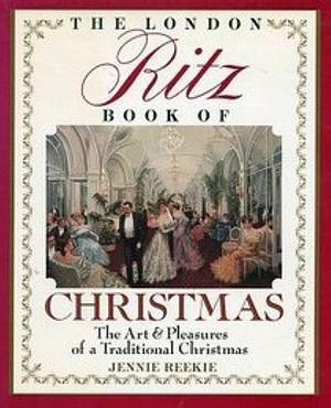 The London Ritz Book of Christmas by Jennie Reekie