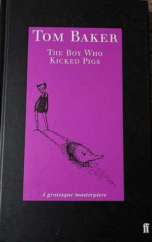 Boy Who Kicked Pigs by Tom Baker, David Roberts