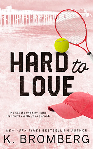 Hard to Love by K. Bromberg