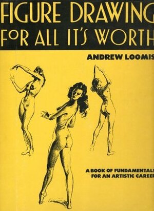 Figure Drawing for All It's Worth (How to draw and paint) by Andrew Loomis