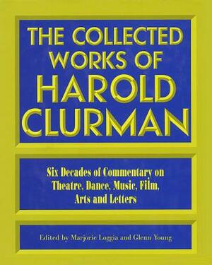 The Collected Works of Harold Clurman by Harold Clurman