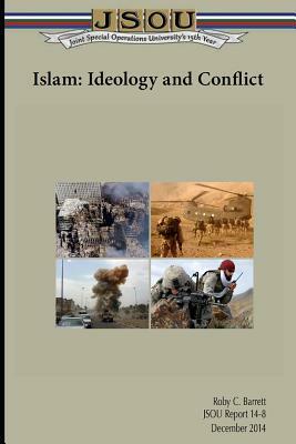 Islam: Ideology and Conflict by Joint Special Operations University Pres, Roby Barrett