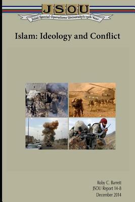 Islam: Ideology and Conflict by Roby Barrett, Joint Special Operations University Pres