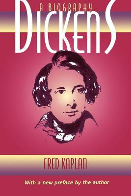Dickens: A Biography by Fred Kaplan