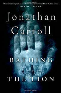 Bathing the Lion by Jonathan Carroll