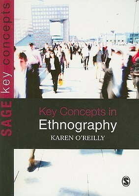 Key Concepts in Ethnography by Karen O'Reilly