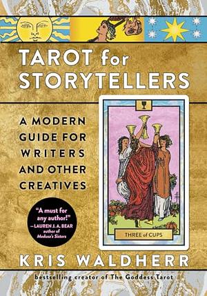 Tarot for Storytellers: A Modern Guide for Writers and Other Creatives by Kris Waldherr