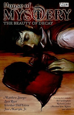 House of Mystery, Volume 4: The Beauty of Decay by Werther Dell'Edera, José Marzán Jr., Luca Rossi, Bill Willingham, Lilah Sturges, Richard Corben, Michael Wm. Kaluta
