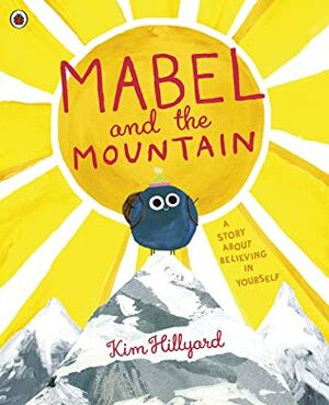 Mabel and the Mountain: a story about believing in yourself by Kim Hillyard