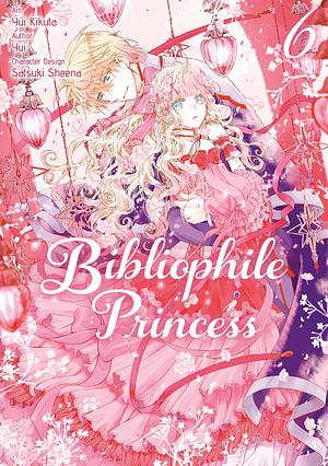 Bibliophile Princess (Manga) Vol 6 by Yui Kikuta, Alyssa Niioka