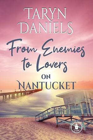 From Enemies to Lovers on Nantucket by Taryn Daniels