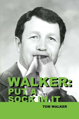 Walker: Put a Sock in It by Tom Walker