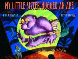 My Little Sister Hugged an Ape by Kevin Hawkes, Bill Grossman