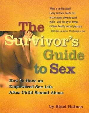 The Survivor's Guide to Sex: How to Have a Great Sex Life After Child Sexual Abuse by Staci K. Haines