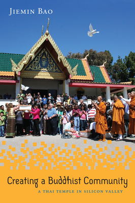 Creating a Buddhist Community: A Thai Temple in Silicon Valley by Jiemin Bao