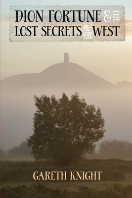 Dion Fortune and the Lost Secrets of the West by Gareth Knight