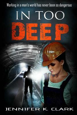 In too Deep: a romantic suspense novel by Jennifer K. Clark