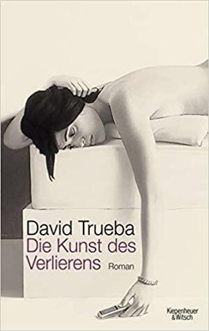 Die Kunst des Verlierens by David Trueba