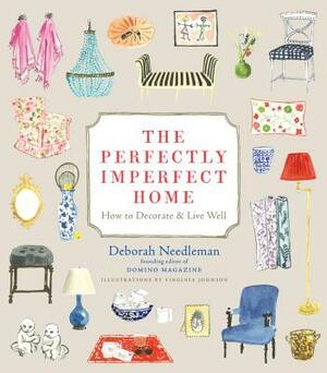 The Perfectly Imperfect Home: How to Decorate & Live Well by Deborah Needleman