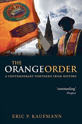 The Orange Order: A Contemporary Northern Irish History by Eric P. Kaufmann