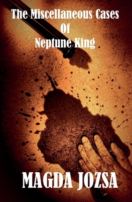 The Miscellaneous Cases of Neptune King by Magda Jozsa