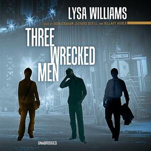 Three Wrecked Men by Lysa Williams