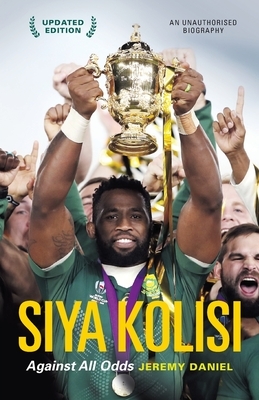 Siya Kolisi: Against All Odds by Jeremy Daniel