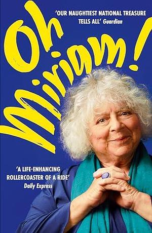 Oh, Miriam: Stories From An Extraordinary Life by Miriam Margolyes, Miriam Margolyes