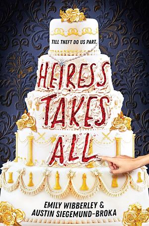 Heiress Takes All by Austin Siegemund-Broka, Emily Wibberley