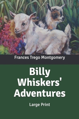 Billy Whiskers' Adventures: Large Print by Frances Trego Montgomery