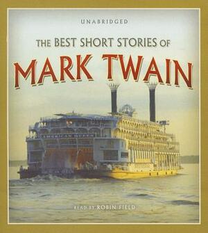 The Best Short Stories of Mark Twain by Mark Twain