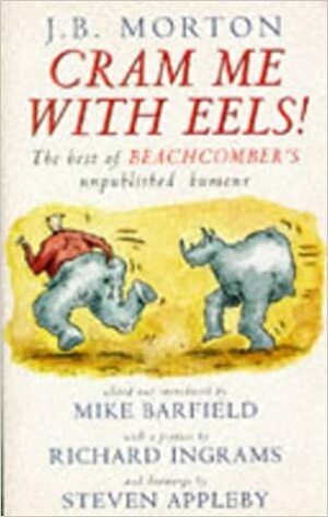Cram Me with Eels!: The Best of Beachcomber's Unpublished Humour by J.B. Morton